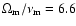 $\Omega_{\rm m}/\nu_{\rm m} = 6.6$