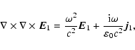 \begin{displaymath}%
\nabla\times \nabla\times \vec E_1= \frac{\omega^2}{c^2} \vec E_1 + \frac{{\rm i}
\omega}{\varepsilon_0 c^2} \vec j_1,
\end{displaymath}