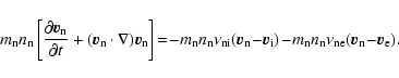 \begin{displaymath}%
m_{\rm n}n_{\rm n} \left[\frac{\partial \vec v_{\rm n}}{\pa...
...m n} n_{\rm n}\nu_{\rm ne}(\vec v_{\rm n}\!-\!\vec
v_{\rm e}).
\end{displaymath}