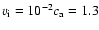 $v_{\rm i}=10^{-2} c_{\rm a}=1.3$