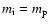 $m_{\rm i}=m_{\rm p}$