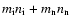 $m_{\rm i} n_{\rm i} + m_{\rm n}
n_{\rm n}$