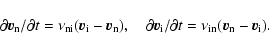 \begin{displaymath}%
\partial \vec v_{\rm n}/\partial t= \nu_{\rm ni} (\vec v_{\...
...i}/\partial t= \nu_{\rm in} (\vec v_{\rm n} - \vec v_{\rm i}).
\end{displaymath}