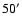 $50^{\prime}$