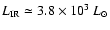 $L_{\rm IR} \simeq 3.8 \times 10^3~L_{\odot}$