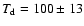 $T_{\rm d} = 100 \pm 13$