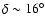 $\delta \sim
16^{\circ}$