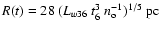 $R(t)
= 28~(L_{w36}~ t_6^3~ n_{\rm o}^{-1})^{1/5}~\rm pc$