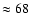 $ \approx 68$