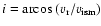 $i = {\rm arcos}~ (v_{\rm r}/ v_{\rm
ism})$