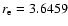 $r_{\rm e}=3.6459$