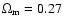 $\Omega_{\rm m} = 0.27$