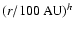 $(r/100~{\rm AU})^h$