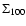 $\Sigma_{100}$