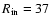 $R_{\rm in} = 37$