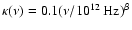 $\kappa(\nu) = 0.1 (\nu/10^{12}~{\rm Hz})^\beta$