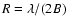 $R=\lambda / (2B)$