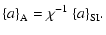$\displaystyle {\left\{a\right\}}_{\rm A}=\chi^{-1}~{\left\{a\right\}}_{\rm SI}.$