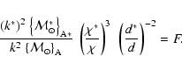 \begin{displaymath}{{\left(k^*\right)}^2~{\left\{{\cal M}_\odot^*\right\}}_{\rm ...
...{\chi^*\over \chi}\right)^3~
\left({d^*\over d}\right)^{-2}=F.
\end{displaymath}