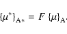 \begin{displaymath}
{\left\{\mu^*\right\}}_{\rm A*}=F~{\left\{\mu\right\}}_{\rm A} .
\end{displaymath}
