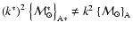 ${\left(k^*\right)}^2~{\left\{{\cal M}_\odot^*\right\}}_{\rm A*} \neq
k^2~{\left\{{\cal M}_\odot\right\}}_{\rm A}$