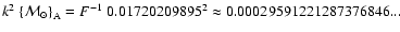 $k^2~{\left\{{\cal M}_\odot\right\}}_{\rm A}=F^{-1}~0.01720209895^2
\approx 0.00029591221287376846...$