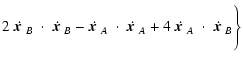 $\displaystyle 2
~\dot{\mbox{\boldmath$x$ }}_B~\cdot~\dot{\mbox{\boldmath$x$ }}_...
..._A
+4
~\dot{\mbox{\boldmath$x$ }}_A~\cdot~\dot{\mbox{\boldmath$x$ }}_B
\Biggr\}$
