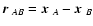 $\mbox{\boldmath$r$ }_{AB}=\mbox{\boldmath$x$ }_A-\mbox{\boldmath$x$ }_B$