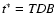 $t^*=\hbox{\textit{TDB}}$