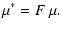 $\displaystyle \mu^*=F~\mu.$