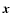 $\mbox{\boldmath$x$ }$