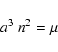 \begin{displaymath}
a^3~n^2=\mu
\end{displaymath}