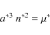 \begin{displaymath}
a^{*3}~n^{*2}=\mu^*
\end{displaymath}
