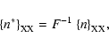 \begin{displaymath}
{\left\{n^*\right\}}_{\rm XX}=F^{-1}~{\left\{n\right\}}_{\rm XX},
\end{displaymath}