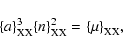 \begin{displaymath}
{\left\{a\right\}}_{\rm XX}^3{\left\{n\right\}}_{\rm XX}^2={\left\{\mu\right\}}_{\rm XX},
\end{displaymath}