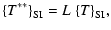 $\displaystyle {\left\{T^{**}\right\}}_{\rm SI}=L\ {\left\{T\right\}}_{\rm SI},$