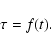 \begin{displaymath}
\tau=f(t).
\end{displaymath}