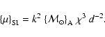 \begin{displaymath}
{\left\{\mu\right\}}_{\rm SI}=k^2~{\left\{{\cal M}_\odot\right\}}_{\rm A}\ \chi^3~d^{-2}.
\end{displaymath}