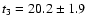 $t_{\rm 3} = 20.2 \pm 1.9$