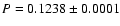 $P = 0.1238 \pm 0.0001$
