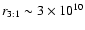 $r_{\rm 3:1}\sim 3\times 10^{10}$