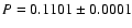 $P = 0.1101 \pm 0.0001$