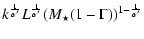 $\displaystyle k^{\frac{1}{\alpha'}} L^{\frac{1}{\alpha'}} (M_\star(1-\Gamma))^{1-\frac{1}{\alpha'}}$