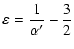 $\displaystyle \varepsilon={\frac{1}{\alpha'}} - \frac{3}{2}$