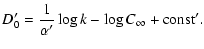 $\displaystyle D_{0}' = {\frac{1}{\alpha'}} \log k - \log C_{\infty}+ {\rm const'}.$