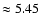 $\approx 5.45$