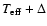 $T_{\rm eff} + \Delta $