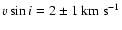 $v \sin i = 2 \pm 1~\rm km~s^{-1}$