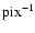 ${\rm pix^{-1}}$