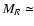 $M_R\simeq$